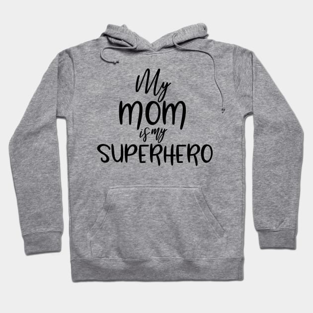 My Mom Is A Superhero Hoodie by Coral Graphics